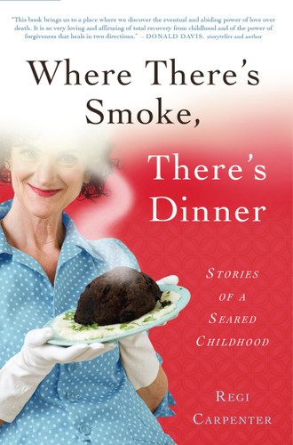 Where There's Smoke, There's Dinner: Stories of a Seared Childhood book cover by Regi Carpenter