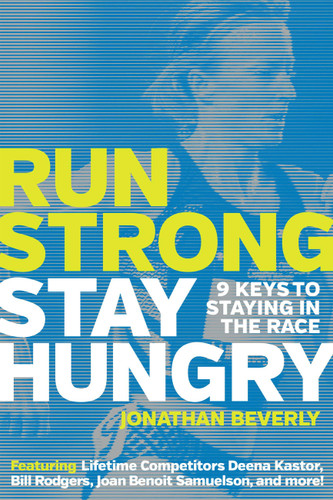 Run Strong, Stay Hungry: 9 Keys to Staying in the Race: 9 Keys to Staying in the Race book cover by Jonathan Beverly