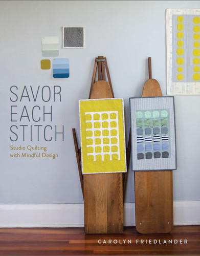Savor Each Stitch: Studio Quilting with Mindful Design book cover by Carolyn Friedlander