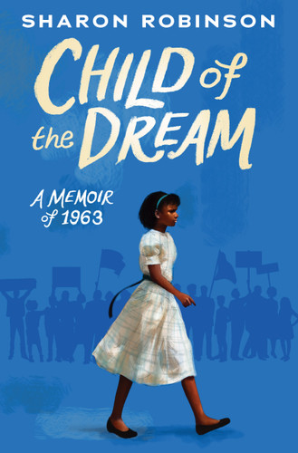 Child of the Dream: A Memoir of 1963 book cover by Sharon Robinson