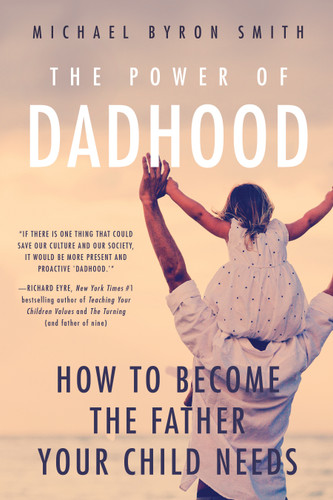 The Power of Dadhood: How to Become the Father Your Child Needs book cover by Michael Smith
