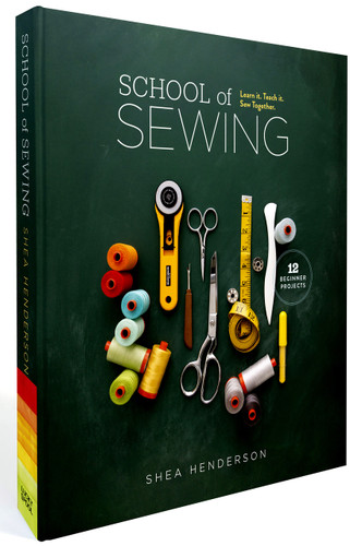School of Sewing: Learn it, Teach it, Sew Together (with lay-flat binding) book cover by Shea Henderson