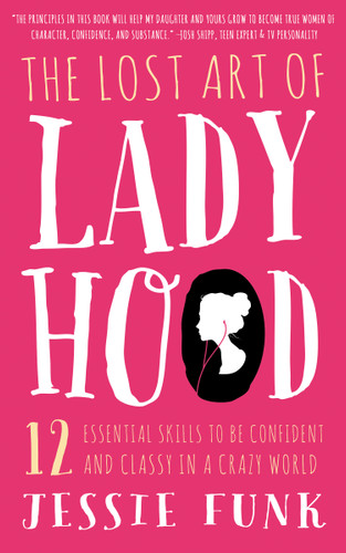 The Lost Art of Ladyhood: 12 Essential Skills to be Confident & Classy in a Crazy World book cover by Jessie Funk