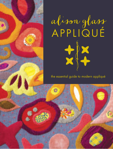 Alison Glass Appliqué: The Essential Guide to Modern Appliqué book cover by Alison Glass