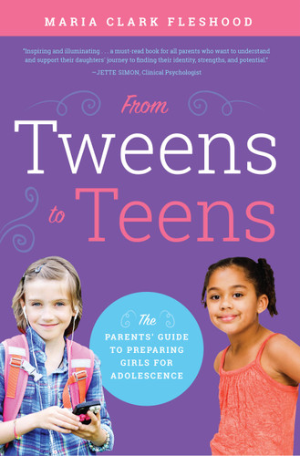From Tweens to Teens: The Parents' Guide to Preparing Girls for Adolescence book cover by Maria Clark Fleshood
