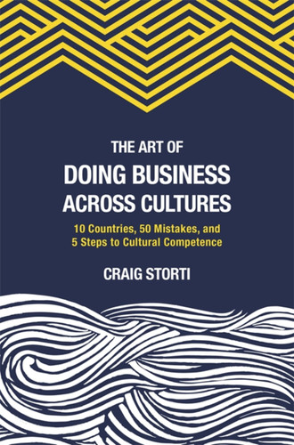 The Art of Doing Business Across Cultures: 10 Countries, 50 Mistakes, and 5 Steps to Cultural Competence book cover by Craig Storti