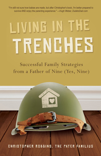 Living in the Trenches: Successful Family Strategies from a Father of Nine (Yes, Nine) book cover by Christopher Robbins