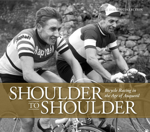 Shoulder to Shoulder: Bicycle Racing in the Age of Anquetil: Bicycle Racing in the Age of Anquetil book cover by The Horton Collection