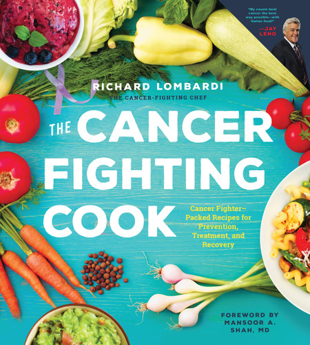 The Cancer Fighting Cook: Cancer Fighter-Packed Recipes for Treatment, Recovery, and Prevention book cover by Richard Lombardi
