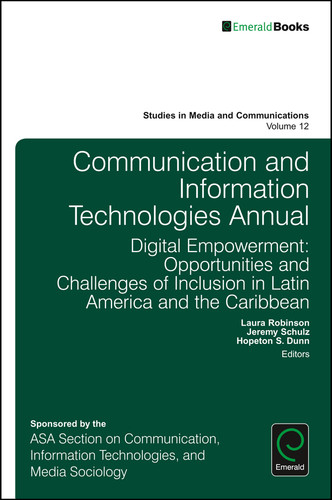 Communication and Information Technologies Annual: Digital Empowerment: Opportunities and Challenges of Inclusion in Latin America and the Caribbean (Studies in Media and Communications #12) [9781786354822]