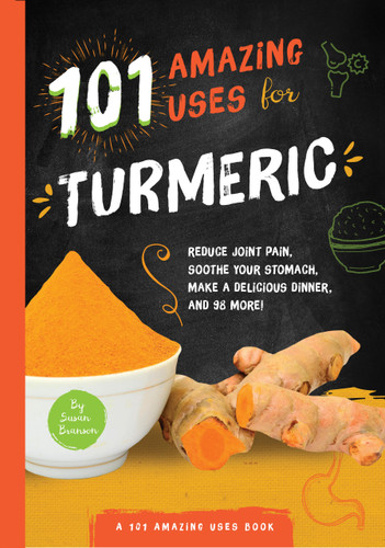 101 Amazing Uses for Turmeric: Reduce joint pain, soothe your stomach, make a delicious dinner, and 98 more! (101 Amazing Uses) book cover by Susan Branson