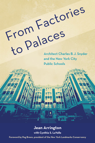 From Factories to Palaces: Architect Charles B. J. Snyder and the New York City Public Schools book cover by Jean Arrington
