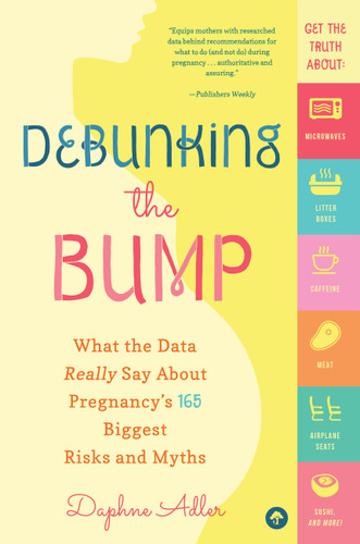 Debunking the Bump: What the Data Really Says About Pregnancy's 165 Biggest Risks and Myths book cover by Daphne Adler