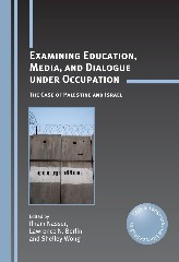 Examining Education, Media, and Dialogue under Occupation: The Case of Palestine and Israel (Critical Language and Literacy Studies #11) book cover by 