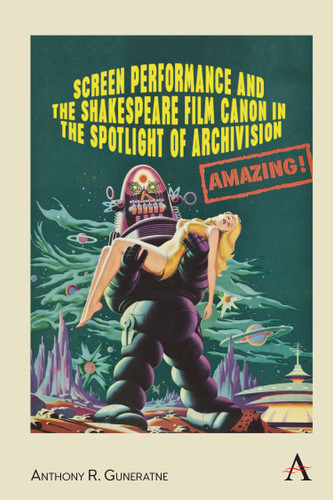 Screen Performance and the Shakespeare Film Canon in the Spotlight of Archivision (Anthem Studies in Theatre and Performance) book cover by Anthony R. Guneratne