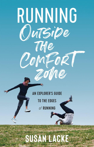 Running Outside the Comfort Zone: An Explorer's Guide to the Edges of Running: An Explorer's Guide to the Edges of Running book cover by Susan Lacke
