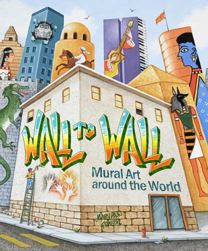 Wall to Wall: Mural Art Around the World book cover by Mary Ann Fraser