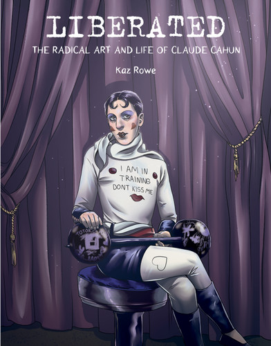 Liberated: The Radical Art and Life of Claude Cahun book cover by Kaz Rowe