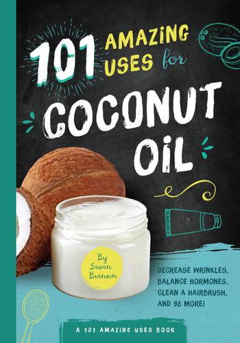101 Amazing Uses for Coconut Oil: Reduce Wrinkles, Balance Hormones, Clean a Hairbrush and 98 More! (101 Amazing Uses) book cover by Susan Branson