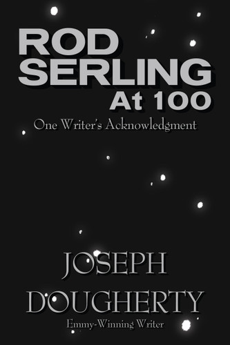 Rod Serling at 100: One Writer's Acknowledgment book cover by Joseph Dougherty