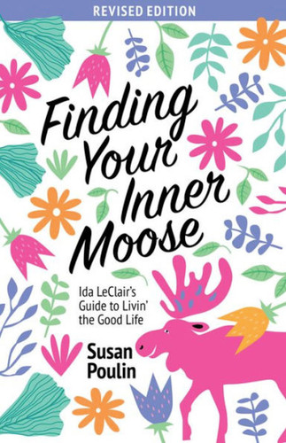 Finding Your Inner Moose: Ida LeClair's Guide to Livin' the Good Life book cover by Susan Poulin