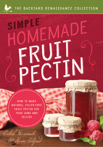 Simple Homemade Fruit Pectin: How to Make Natural, Filler-Free Fruit Pectin for Your Jams and Jellies (The Backyard Renaissance Series) book cover by Caleb Warnock, Kami Telford