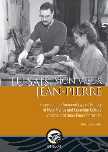 Tu sais, mon vieux Jean-Pierre: Essays on the Archaeology and History of New France and Canadian Culture in Honour of Jean-Pierre Chrestien (Mercury) book cover by 