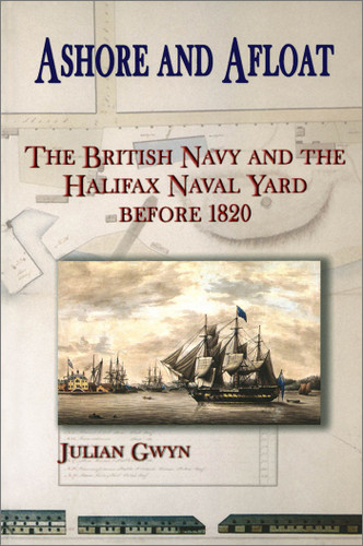Ashore and Afloat: The British Navy and the Halifax Naval Yard Before 1820 book cover by Julian Gwyn