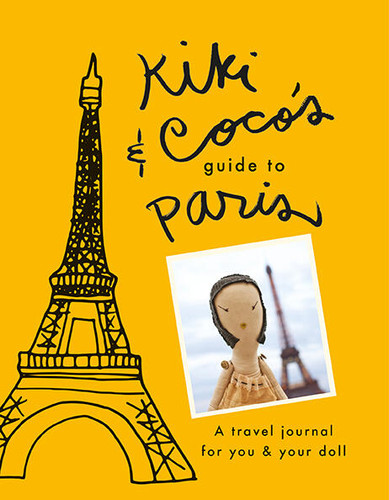 Kiki & CoCo's Guide to Paris: A Travel Journal for You & Your Doll book cover by 