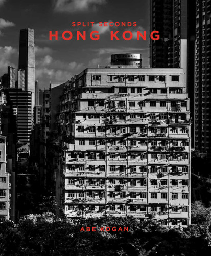 Split Seconds: Hong Kong: Photography by Abe Kogan book cover by 