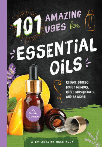 101 Amazing Uses for Essential Oils: Reduce Stress, Boost Memory, Repel Mosquitoes and 98 More! (101 Amazing Uses) book cover by Susan Branson
