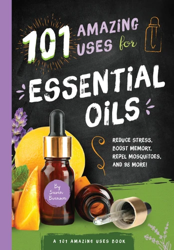 101 Amazing Uses for Essential Oils: Reduce Stress, Boost Memory, Repel Mosquitoes and 98 More! (101 Amazing Uses) book cover by Susan Branson