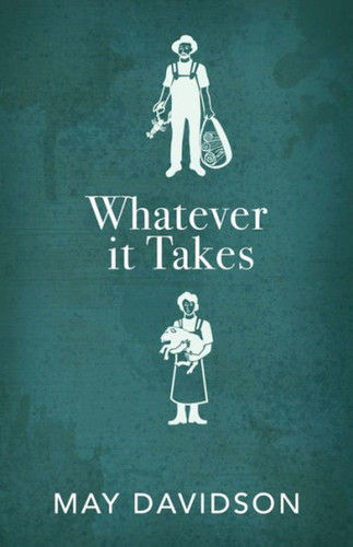 Whatever it Takes: Seven Decades of True Love, Hard Work, and No Regrets book cover by May Davidson