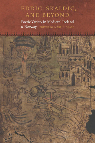 Eddic, Skaldic, and Beyond: Poetic Variety in Medieval Iceland and Norway (Fordham Series in Medieval Studies) book cover by Martin Chase