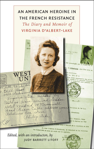 An American Heroine in the French Resistance: The Diary and Memoir of Virginia D'Albert-Lake (World War II: The Global, Human, and Ethical Dimension) book cover by 