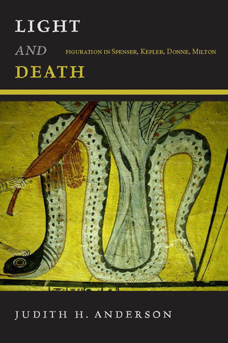 Light and Death: Figuration in Spenser, Kepler, Donne, Milton book cover by Judith H. Anderson