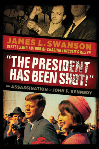 "The President Has Been Shot!": The Assassination of John F. Kennedy book cover by James L. Swanson