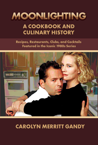 MOONLIGHTING: A Cookbook And Culinary History: Recipes, Restaurants, Clubs, and Cocktails featured in the iconic 1980s series book cover by Carolyn Merritt Gandy