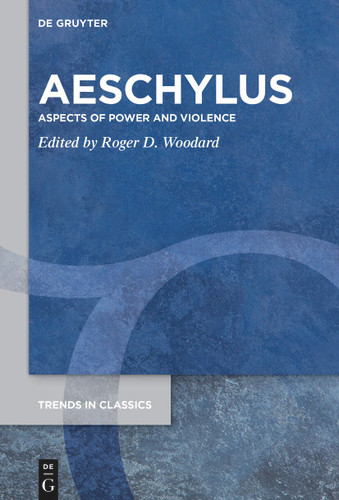 Aeschylus: Aspects of Power and Violence [9783112244159]