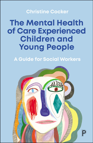 The Mental Health of Care-Experienced Children and Young People: A Guide for Social Workers book cover by Christine Cocker