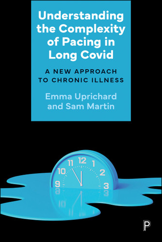 Understanding the Complexity of Pacing in Long Covid: A New Approach to Chronic Illness book cover by Emma Uprichard, Sam Martin