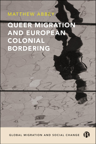 Queer Migration and European Colonial Bordering (Global Migration and Social Change) book cover by Matthew Abbey