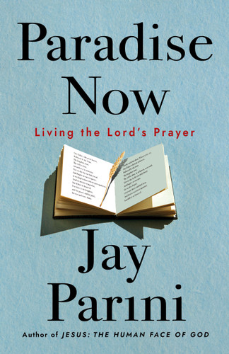 Paradise Now: Living the Lord's Prayer book cover by Jay Parini
