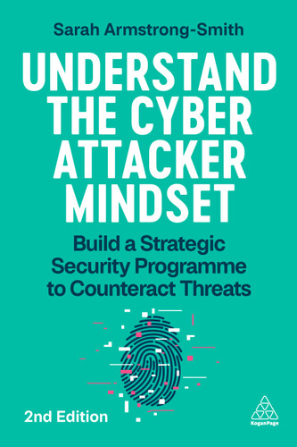 Understand the Cyber Attacker Mindset: Build a Strategic Security Programme to Counteract Threats book cover by Sarah Armstrong-Smith