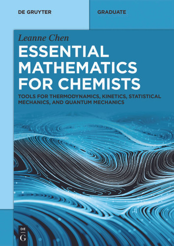 Essential Mathematics for Physical Chemists: Tools for Thermodynamics, Kinetics, Statistical Mechanics, and Quantum Mechanics (De Gruyter Textbook) [9783111624921]