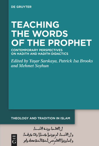Teaching the Words of the Prophet: Contemporary Perspectives on Hadith and Hadith Didactics [9783119142748]
