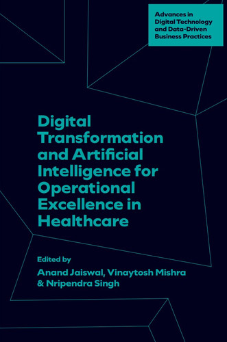 Digital Transformation and Artificial Intelligence for Operational Excellence in Healthcare (Advances in Digital Technology and Data-Driven Business Practices) book cover by 