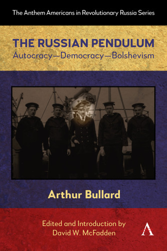 The Russian Pendulum: Autocracy—Democracy—Bolshevism (Anthem Americans in Revolutionary Russia #1) book cover by Arthur Bullard