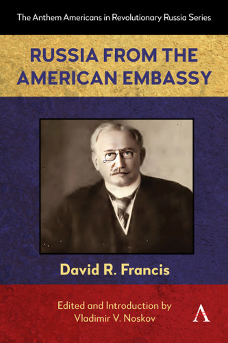 Russia from the American Embassy (Anthem Americans in Revolutionary Russia #1) book cover by David R. Francis