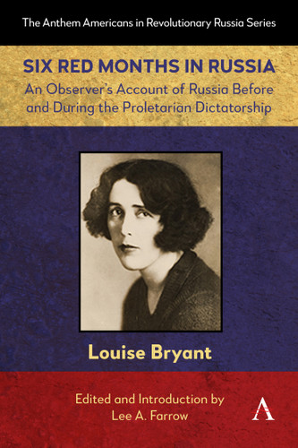 Six Red Months in Russia: An Observer’s Account of Russia Before and During the Proletarian Dictatorship (Anthem Americans in Revolutionary Russia #1) book cover by Louise Bryant